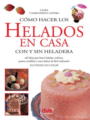 Cómo hacer los helados en casa con y sin heladera - ebook